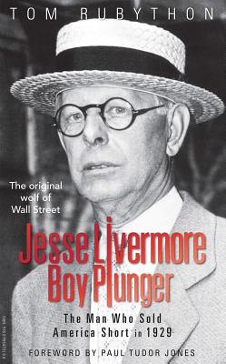 Jesse Livermore - Boy Plunger: The Man Who Sold America Short in 1929 - Rubython, Tom