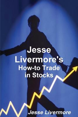 Jesse Livermore's How-To Trade in Stocks - Livermore, Jesse