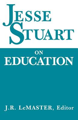 Jesse Stuart on Education - LeMaster, J R (Editor)