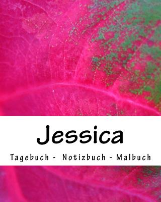 Jessica - Tagebuch - Notizbuch - Malbuch: Namensbuch Geschenkbuch Geburtstag Geschenk Vorname Name Jessicca - Ragid De