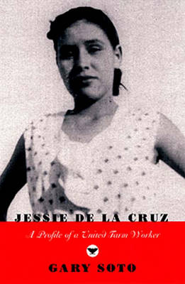 Jessie de La Cruz: A Profile of a United Farm Worker - Soto, Gary