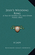 Jessy's Wedding Ring: A Tale Of Humble Life, And Other Poems (1863)