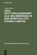 Jesu Gottverlassenheit ALS Heilsereignis in Der Spiritualitat Chiara Lubichs: Ein Beitrag Zur Uberwindung Der Sprachnot in Der Soteriologie