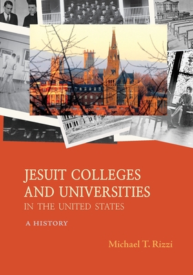 Jesuit Colleges and Universities in the United States: A History - Rizzi, Michael T.