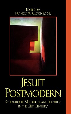 Jesuit Postmodern: Scholarship, Vocation, and Identity in the 21st Century - Clooney, Sj Francis X (Editor), and Anderson, Ronald (Contributions by), and Bernauer, James (Contributions by)