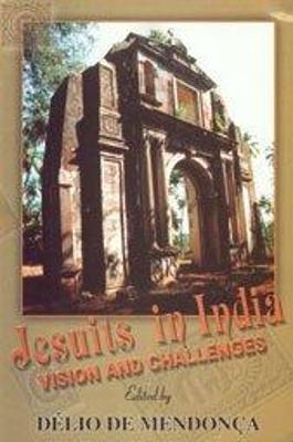 Jesuits in India: Visions and Challenges - Mendonca, Delio De