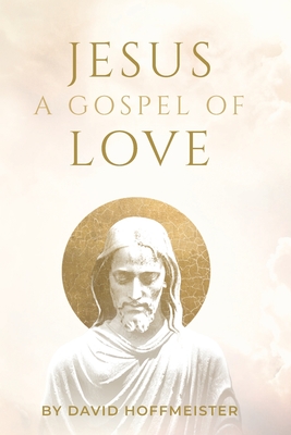 Jesus: A Gospel of Love - Hoffmeister, David