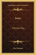 Jesus: A Passion Play