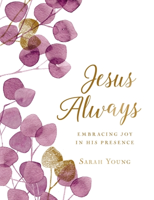 Jesus Always, Large Text Cloth Botanical Cover, with Full Scriptures: Embracing Joy in His Presence (a 365-Day Devotional) - Young, Sarah