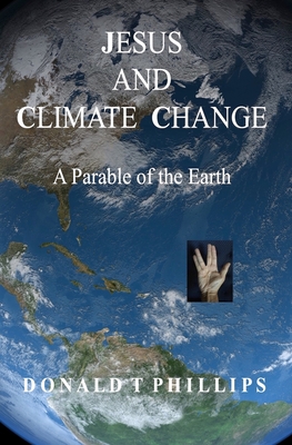 Jesus and Climate Change: A Parable of the Earth - Phillips, Donald T