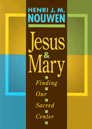 Jesus and Mary: Finding Our Secret Center