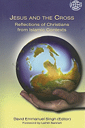 Jesus and the Cross: Reflections of Christians from Islamic Contexts