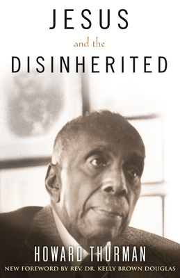 Jesus and the Disinherited - Thurman, Howard, and Douglas, Kelly, Dr. (Foreword by)