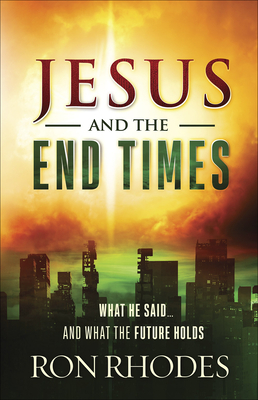 Jesus and the End Times: What He Said...and What the Future Holds - Rhodes, Ron