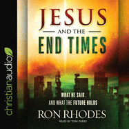 Jesus and the End Times: What He Said...and What the Future Holds