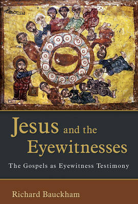 Jesus and the Eyewitnesses: The Gospels as Eyewitness Testimony - Bauckham, Richard, Dr.