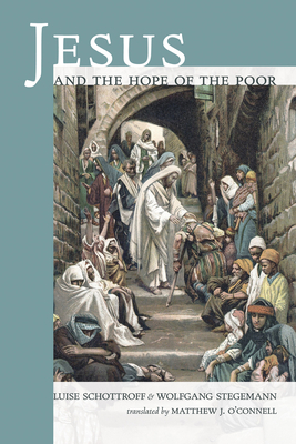 Jesus and the Hope of the Poor - Schottroff, Luise, and Stegemann, Wolfgang, and O'Connell, Matthew J (Translated by)