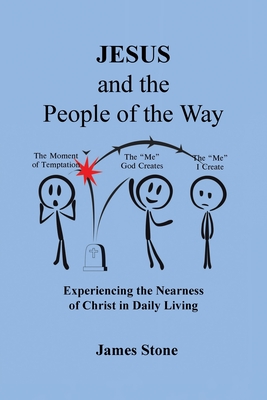 Jesus and the People of the Way: Experiencing the Nearness of Christ in Daily Living - Stone, James
