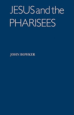 Jesus and the Pharisees - Bowker, John, and John, Bowker