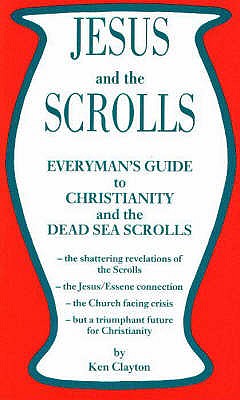 Jesus and the Scrolls: Everyman's Guide to Christianity and the Dead Sea Scrolls - Clayton, Ken