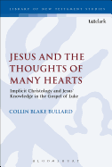 Jesus and the Thoughts of Many Hearts: Implicit Christology and Jesus' Knowledge in the Gospel of Luke