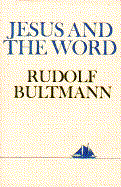 Jesus and the Word - Bultmann, Rudolf