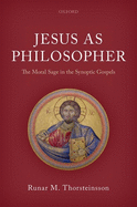 Jesus as Philosopher: The Moral Sage in the Synoptic Gospels
