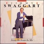 Jesus Be Jesus in Me - Jimmy Swaggart