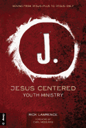 Jesus Centered Youth Ministry: Moving from Jesus-Plus to Jesus-Only