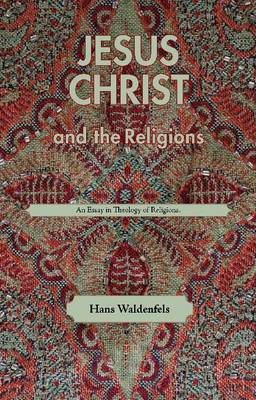 Jesus Christ and the Religions: An Essay in Theology of Religions - Waldenfels, Hans