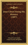 Jesus Christ During His Ministry (1897)