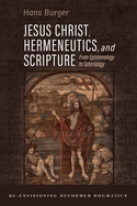 Jesus Christ, Hermeneutics, and Scripture: From Epistemology to Soteriology