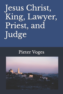 Jesus Christ, King, Lawyer, Priest, and Judge - Voges, Pieter