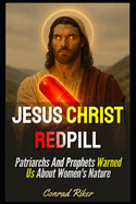 Jesus Christ Redpill: Patriarchs And Prophets Warned Us About Women's Nature
