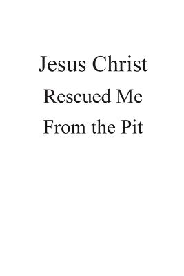 Jesus Christ Rescued Me from the Pit - Ott, Cindy D