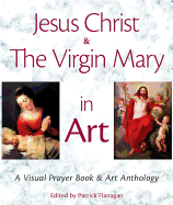 Jesus Christ & the Virgin Mary in Art: A Visual Prayer Book & Art Anthology