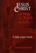 Jesus Christ: The Way, the Truth, the Light - A Daily Prayer Book