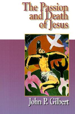 Jesus Collection - The Passion and Death of Jesus - Gilbert, John P