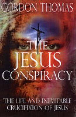 Jesus Conspiracy: The Life and Crucifiction of Christ - Thomas, Gordon