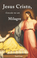 Jesus Cristo, Conceda-me um Milagre