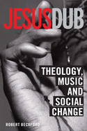 Jesus Dub: Theology, Music, and Social Change