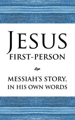 Jesus First-Person: Messiah's Story, In His Own Words - Avraham, Izzy