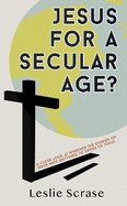 Jesus for a Secular Age?: A close look at whether the stories of Jesus have anything to offer us today