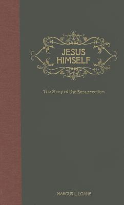 Jesus Himself: The Story of the Resurrection - From the Garden Tomb to the Mount of Olives - Loane, Marcus L.