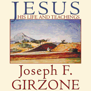Jesus: His Life and Teachings; As Recorded by His Friends Matthew, Mark, Luke and John - Girzone, Joseph F, and Todd, Raymond (Read by)