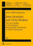 Jesus Imandars and Christ Bhaktas: Two Case Studies of Interreligious Hermeneutics and Identity in Global Christianity - Ustorf, Werner (Editor), and Jrgensen, Jonas Adelin