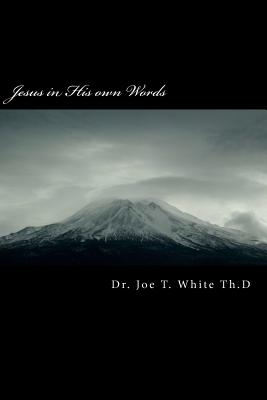 Jesus in His own Words - White, Joe T, Dr.