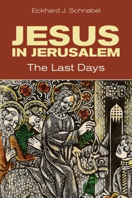 Jesus in Jerusalem: The Last Days - Schnabel, Eckhard, and Evans, Craig a (Foreword by)