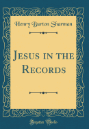 Jesus in the Records (Classic Reprint)