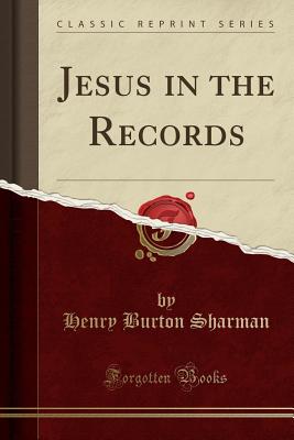 Jesus in the Records (Classic Reprint) - Sharman, Henry Burton